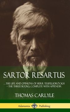 portada Sartor Resartus: The Life and Opinions of Herr Teufelsdröckh - the Three Books, Complete With Appendix (Hardcover) (en Inglés)