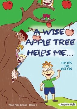 portada A Wise Apple Tree Helps Me: Top Tips for Wise Kids (en Inglés)