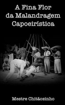 portada A Fina Flor da Malandragem Capoeiristica (en Portugués)
