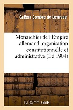 portada Monarchies de l'Empire allemand, organisation constitutionnelle et administrative (Histoire)