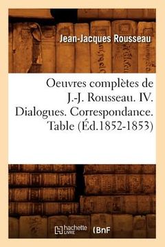 portada Oeuvres Complètes de J.-J. Rousseau. IV. Dialogues. Correspondance. Table (Éd.1852-1853) (en Francés)