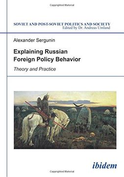 portada Explaining Russian Foreign Policy Behavior: Theory and Practice (Soviet and Post-Soviet Politics and Society) (en Inglés)