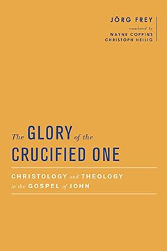 portada The Glory of the Crucified One: Christology and Theology in the Gospel of John (Baylor-Mohr Siebeck Studies in Early Christianity) (en Inglés)