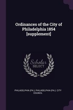 portada Ordinances of the City of Philadelphia 1854 [supplement]