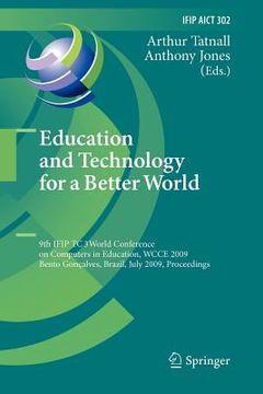 portada education and technology for a better world: 9th ifip tc 3 world conference on computers in education, wcce 2009, bento goncalves, brazil, july 27-31, (en Inglés)