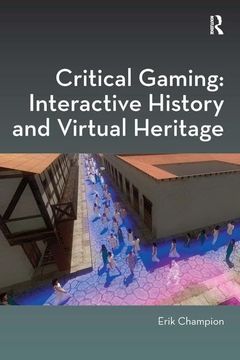 portada Critical Gaming: Interactive History and Virtual Heritage (Digital Research in the Arts and Humanities) (en Inglés)