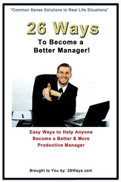 portada 26 Ways to Become a Better Manager: Easy Ways to Help Anyone Become a Better & More Productive Manager (en Inglés)
