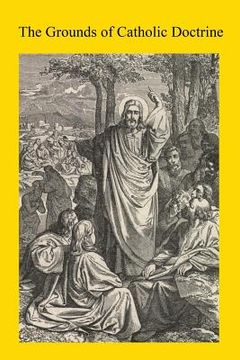 portada The Grounds of Catholic Doctrine (in English)