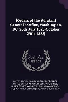 portada [Orders of the Adjutant General's Office, Washington, DC, 26th July 1825-October 29th, 1828] (in English)