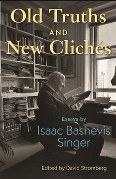 portada Old Truths and new Clichés: Essays by Isaac Bashevis Singer (en Inglés)