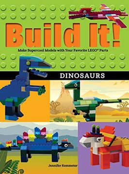 portada Build it! Dinosaurs: Make Supercool Models With Your Favorite Lego(R) Parts (Brick Books) 