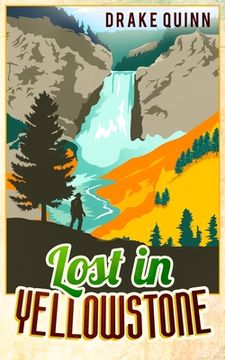 portada Lost in Yellowstone: The Extraordinary True Adventure Story of Truman Everts and his Courage, Endurance and Survival in the Wilderness (in English)