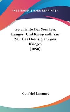 portada Geschichte Der Seuchen, Hungers Und Kriegsnoth Zur Zeit Des Dreissigjahrigen Krieges (1890) (in German)