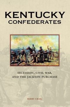 portada Kentucky Confederates: Secession, Civil War, and the Jackson Purchase