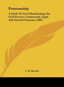 portada penmanship: a guide to good handwriting, for civil service, commercial, legal, and general purposes (1882) (en Inglés)