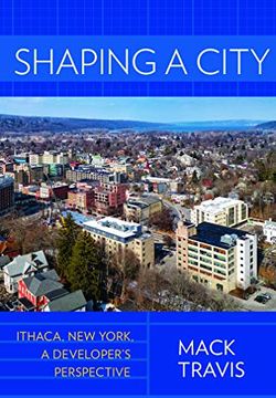 portada Shaping a City: Ithaca, new York, a Developer's Perspective (en Inglés)