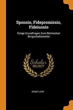portada Sponsio, Fidepromissio, Fideiussio: Einige Grundfragen zum Römischen Bürgschaftsrechte 