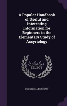 portada A Popular Handbook of Useful and Interesting Information for Beginners in the Elementary Study of Assyriology (en Inglés)