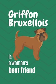 portada Griffon Bruxellois is a woman's Best Friend: For Griffon Bruxellois Dog Fans (en Inglés)