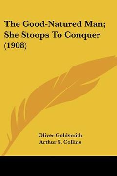 portada the good-natured man; she stoops to conquer (1908) (en Inglés)