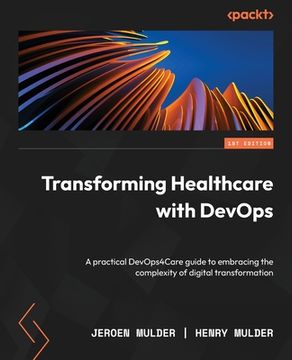 portada Transforming Healthcare with DevOps: A practical DevOps4Care guide to embracing the complexity of digital transformation (in English)