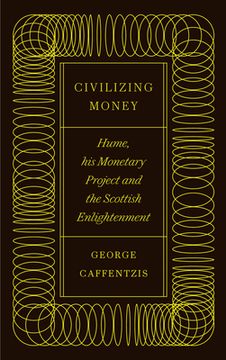 portada Civilizing Money: Hume, his Monetary Project, and the Scottish Enlightenment 