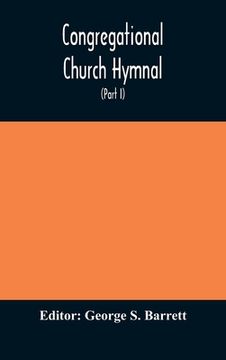 portada Congregational Church hymnal; Or, Hymns of Worship, Praise, and Prayer Edited for The Congregational Union of England and Wales (Part I) Hymns With Tu (in English)