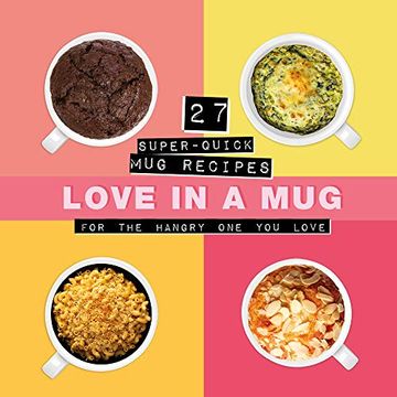 portada Love in a Mug: 27 Super-Quick mug Recipes for the Hangry one you Love (in English)
