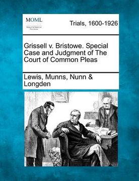 portada grissell v. bristowe. special case and judgment of the court of common pleas (en Inglés)