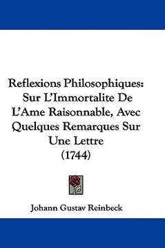 portada reflexions philosophiques: sur l'immortalite de l'ame raisonnable, avec quelques remarques sur une lettre (1744)