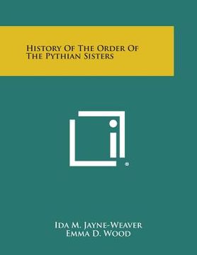 portada History of the Order of the Pythian Sisters (en Inglés)