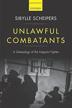 portada Unlawful Combatants: A Genealogy of the Irregular Fighter (en Inglés)
