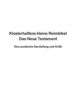 portada Klosterhalfens Kleine Reimbibel: Eine Poetische Darstellung und Kritik des Neuen Testaments (en Alemán)