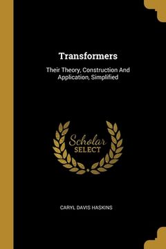 portada Transformers: Their Theory, Construction And Application, Simplified (en Inglés)