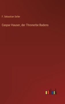 portada Caspar Hauser, der Thronerbe Badens (in German)