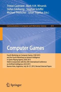 portada Computer Games: Fourth Workshop on Computer Games, Cgw 2015, and the Fourth Workshop on General Intelligence in Game-Playing Agents, G (en Inglés)