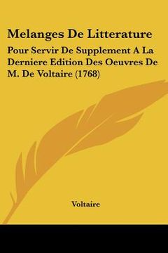 portada melanges de litterature: pour servir de supplement a la derniere edition des oeuvres de m. de voltaire (1768) (en Inglés)