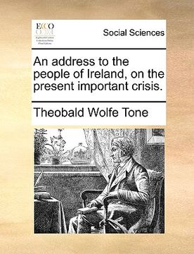 portada an address to the people of ireland, on the present important crisis. (en Inglés)
