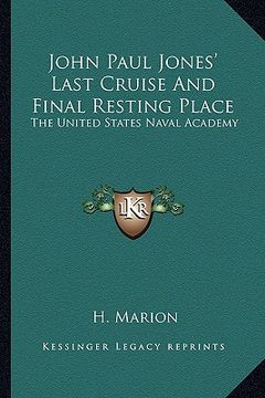 portada john paul jones' last cruise and final resting place: the united states naval academy (en Inglés)