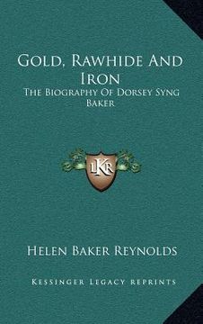 portada gold, rawhide and iron: the biography of dorsey syng baker (in English)