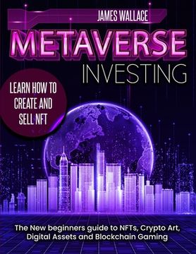portada Metaverse Investing: The new Beginners Guide to Nfts, Crypto Art, Digital Assets and Blockchain Gaming 