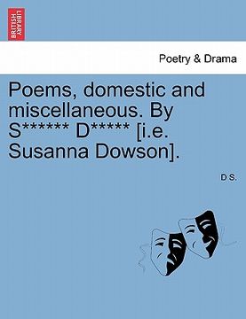 portada poems, domestic and miscellaneous. by s****** d***** [i.e. susanna dowson]. (en Inglés)