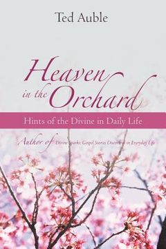 portada heaven in the orchard: hints of the divine in daily life (in English)