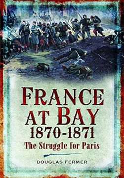 portada France at Bay 1870-1871: The Struggle for Paris (en Inglés)