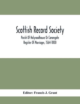 portada Scottish Record Society; Parish Of Holyroodhouse Or Canongate Register Of Marriages, 1564-1800 (en Inglés)