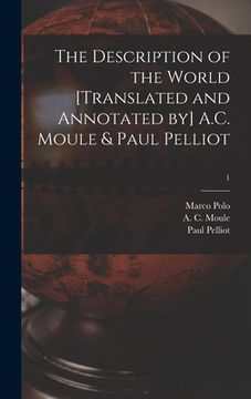 portada The Description of the World [translated and Annotated by] A.C. Moule & Paul Pelliot; 1 (en Inglés)