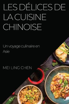 portada Les délices de la cuisine chinoise: Un voyage culinaire en Asie (in French)