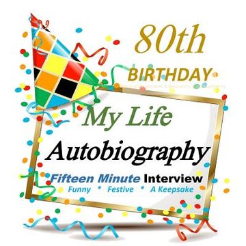 portada 80th Birthday Gift in All Departments: My 80th Birthday Fifteen Minute Autobiography, Party Favor for Guest of Honor, 80th Birthday in All Departments (in English)