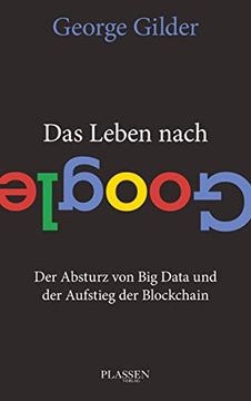 portada Das Leben Nach Google: Der Absturz von big Data und der Aufstieg der Blockchain (in German)