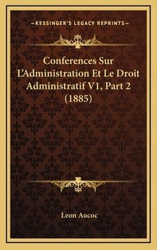 portada Conferences Sur L'Administration Et Le Droit Administratif V1, Part 2 (1885) (in French)